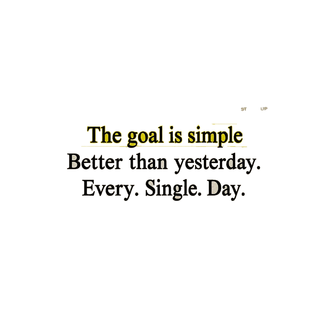 The Goal is Simple Better Than Yesterday Sticker